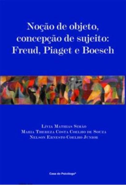 Picture of NOCAO DE OBJETO, CONCEPCAO DE SUJEITO: FREUD, PIAGET E BOESCH