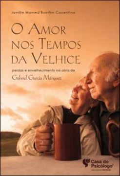 Imagem de O AMOR NOS TEMPOS DA VELHICE - PERDAS E ENVELHECIMENTO NA OBRA DE GABRIEL GARCIA MARQUEZ