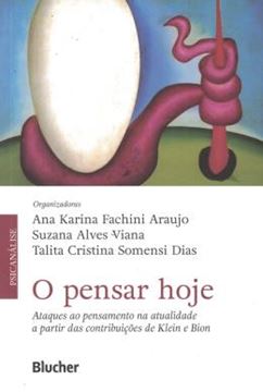 Imagem de O PENSAR HOJE - ATAQUES AO PENSAMENTO NA ATUALIDADE A PARTIR DAS CONTRIBUICOES DE KLEIN E BION