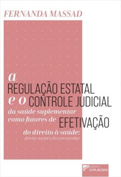 Picture of A REGULACAO ESTATAL E O CONTROLE JUDICIAL DA SAUDE SUPLEMENTAR COMO FATORES DE EFETIVACAO DO DIREITO A SAUDE - DIREITO SOCIAL E DO CONSUMIDOR