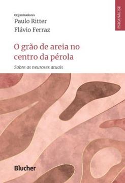 Imagem de O GRAO DE AREIA NO CENTRO DA PEROLA - SOBRE AS NEUROSES ATUAIS
