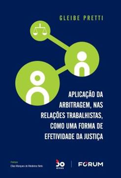 Imagem de APLICACAO DA ARBITRAGEM, NAS RELACOES TRABALHISTAS, COMO FORMA DE EFETIVIDADE DA JUSTICA