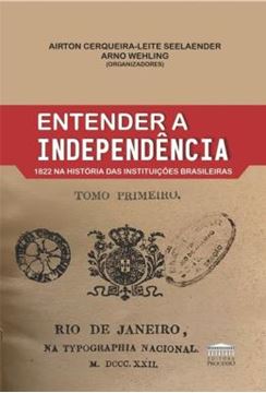 Imagem de ENTENDER A INDEPENDENCIA - 1822 NA HISTORIA DAS INSTITUICOES BRASILEIRAS