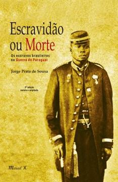 Imagem de ESCRAVIDAO OU MORTE - OS ESCRAVOS BRASILEIROS NA GUERRA DO PARAGUAI