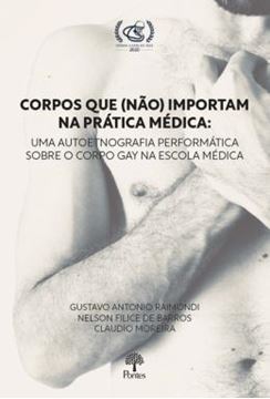 Imagem de CORPOS QUE (NAO) IMPORTAM NA PRATICA MEDICA - UMA AUTOETNOGRAFIA PERFOMATICA SOBRE O CORPO GAY NA ESCOLA MEDICA