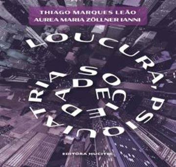 Imagem de LOUCURA, PSIQUIATRIA E SOCIEDADE