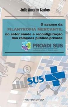 Imagem de O AVANCO DA FILANTROPIA MERCANTIL NO SETOR SAUDE E RECONFIGURACAO DAS RELACOES PUBLICO-PRIVADA PROADI-SUS