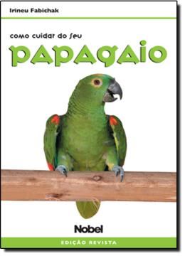 Imagem de COMO CUIDAR DO SEU PAPAGAIO (ED. REV.)