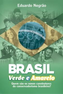 Imagem de BRASIL VERDE E AMARELO - QUEM SAO OS NOVOS CONSTRUTORES DO CONSERVADORISMO BRASILEIRO?
