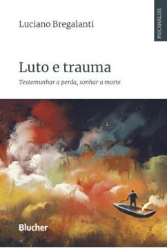 Imagem de LUTO E TRAUMA - TESTEMUNHAR A PERDA, SONHAR A MORTE