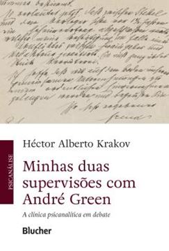 Imagem de MINHAS DUAS SUPERVISOES COM ANDRE GREEN - A CLINICA PSICANALITICA EM DEBATE