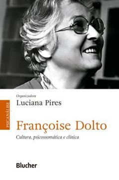 Imagem de FRANCOISE DOLTO - CULTURA, PSICOSSOMATICA E CLINICA