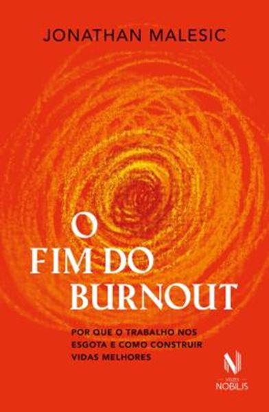 Picture of O FIM DO BURNOUT - POR QUE O TRABALHO NOS ESGOTA E COMO CONSTRUIR VIDAS MELHORES