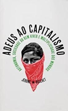 Imagem de ADEUS AO CAPITALISMO. AUTONOMIA, BEM VIVER E MULTIPLICIDADE  DOS MUNDOS.