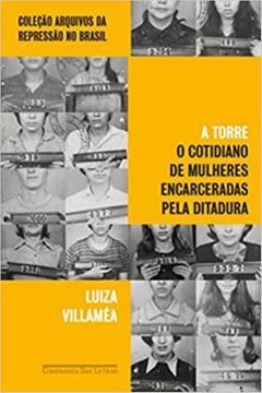 Imagem de A TORRE - O COTIDIANO DE MULHERES ENCARCERADAS PELA DITADURA