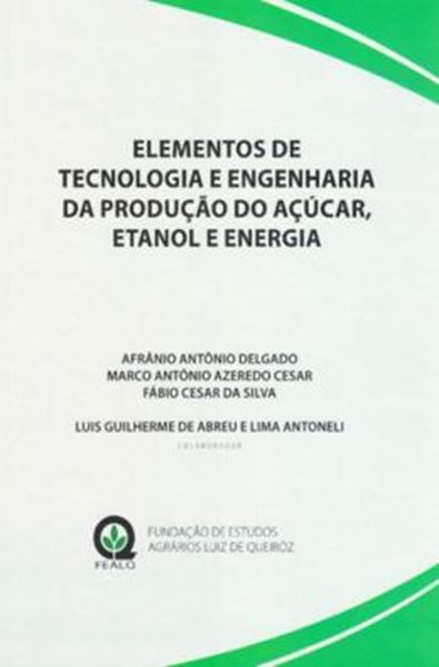 Picture of ELEMENTOS DE TECNOLOGIA E ENGENHARIA DA PRODUCAO DO ACUCAR ETANOL E ENERGIA