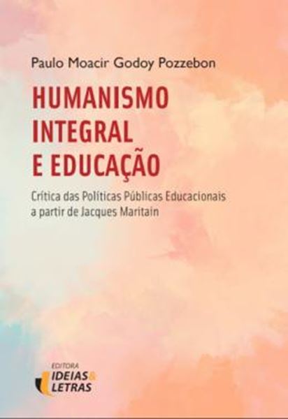 Picture of HUMANISMO INTEGRAL E EDUCAÇÃO - CRÍTICAS DAS POLÍTICAS PÚBLICAS EDUCACIONAIS A PARTIR DE JACQUES MARITAIN