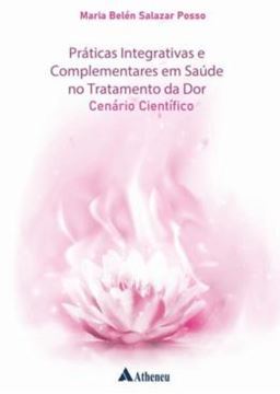 Imagem de PRATICAS INTEGRATIVAS E COMPLEMENTARES EM SAUDE NO TRATAMENTO DA DOR - CENARIO CIENTIFICO