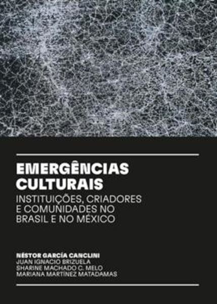 Picture of EMERGENCIAS CULTURAIS - INSTITUICOES, CRIADORES E COMUNIDADES NO BRASIL E NO MEXICO
