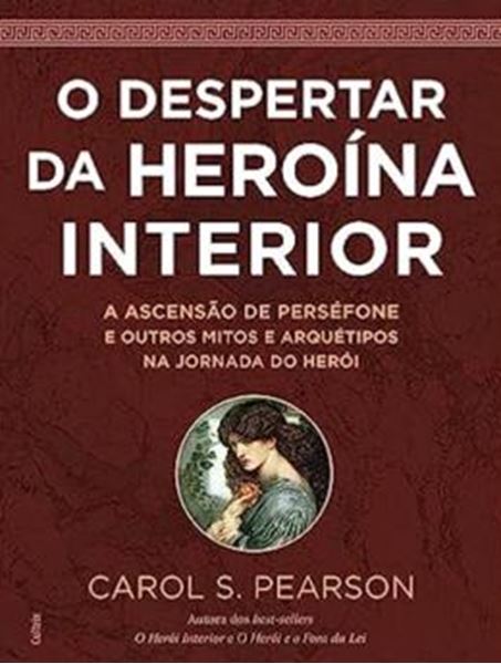 Picture of O DESPERTAR DA HEROINA INTERIOR: A ASCENSÃO DE PERSÉFONE E OUTROS MITOS E ARQUÉTIPOS NA JORNADA DO HERÓI - 2ª ED