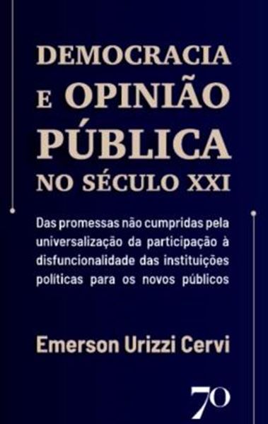 Picture of DEMOCRACIA E OPINIAO PUBLICA NO SECULO XXI - DAS PROMESSAS NAO CUMPRIDAS PELA UNIVERSALIZACAO DA PARTICIPACAO A DISFUNCIONALIDADE DAS INSTITUICOES POLITICAS PARA OS NOVOS PUBLICOS