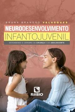 Imagem de NEURODESENVOLVIMENTO INFANTO-JUVENIL - ENTENDENDO O CÉREBRO DA CRIANÇA E DO ADOLESCENTE