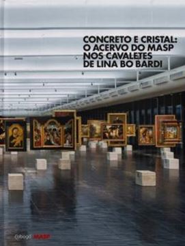 Imagem de CONCRETO E CRISTAL - O ACERVO DO MASP NOS CAVALETES DE LINA BO BARDI
