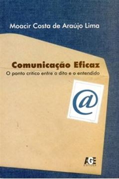 Imagem de COMUNICACAO EFICAZ-O PONTO CRITICA ENTRE O DITO E O ENTENDIDO