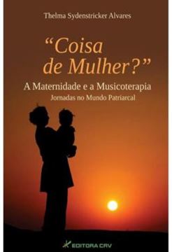 Imagem de COISA DE MULHER? - A MATERNIDADE E A MUSICOTERAPIA - JORNADAS NO MUNDO PATRIARCAL
