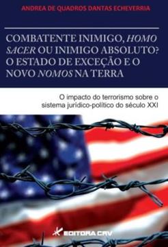 Imagem de COMBATENTE INIMIGO, HOMO SACER OU INIMIGO ABSOLUTO? - O ESTADO DE EXCECAO E O NOVO NOMOS NA TERRA - O IMPACTO DO TERRORISMO SOBRE O SISTEMA JURIDICO-POLITICO DO SECULO XXI
