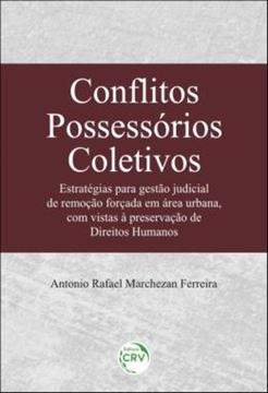 Imagem de CONFLITOS POSSESSORIOS COLETIVOS - ESTRATEGIAS PARA GESTAO JUDICIAL DE REMOCAO FORCADA EM AREA URBANA, COM VISTAS A PRESERVACAO DE DIREITOS HUMANOS