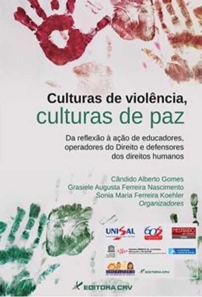 Picture of CULTURAS DE VIOLENCIA, CULTURAS DE PAZ DA REFLEXAO A ACAO DE EDUCADORES, OPERADORES DO DIREITO E DEFENSORES DOS DIREITOS HUMANOS