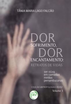 Imagem de DOR SOFRIMENTO, DOR ENCANTAMENTO - RETRATOS DE VIDAS – SER VIUVA EM CAMADAS MEDIAS PERNAMBUCANAS