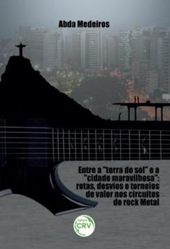 Imagem de ENTRE "A TERRA DO SOL" E A "CIDADE MARAVILHOSA" - ROTAS, DESVIOS E TORNEIOS DE VALOR NOS CIRCUITOS DO ROCK METAL