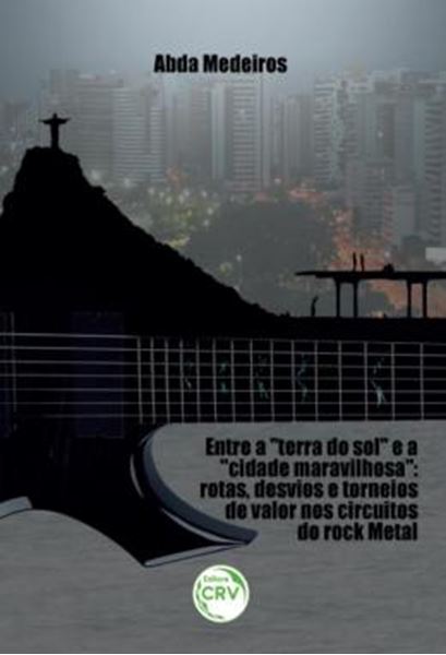 Picture of ENTRE "A TERRA DO SOL" E A "CIDADE MARAVILHOSA" - ROTAS, DESVIOS E TORNEIOS DE VALOR NOS CIRCUITOS DO ROCK METAL
