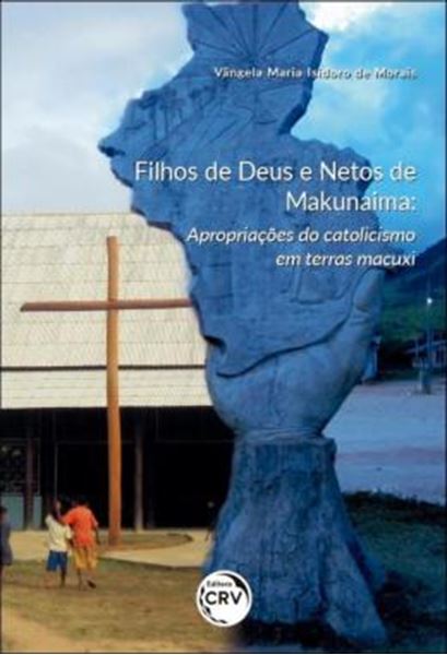 Picture of FILHOS DE DEUS E NETOS DE MAKUNAIMA - APROPRIACOES DO CATOLICISMO EM TERRAS MACUXI
