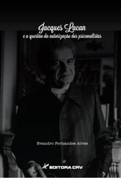 Picture of JACQUES LACAN E A QUESTAO DA AUTORIZACAO DOS PSICANALISTAS