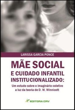 Imagem de MAE SOCIAL E CUIDADO INFANTIL INSTITUCIONALIZADO - UM ESTUDO SOBRE O IMAGINARIO COLETIVO A LUZ DA TEORIA DE D. W. WINNICOTT