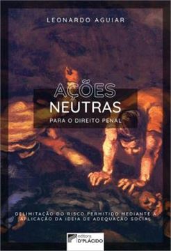 Imagem de ACOES NEUTRAS PARA O DIREITO PENAL: DELIMITACAO DO RISCO PERMITIDO MEDIANTE A APLICACAO DA IDEIA DE ADEQUACAO SOCIAL