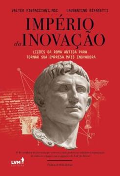Imagem de IMPERIO DA INOVACAO - LICOES DA ROMA ANTIGA PARA TORNAR SUA EMPRESA MAIS INOVADORA