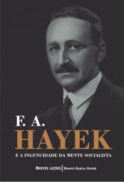 Picture of F. A. HAYEK E A INGENUIDADE DA MENTE SOCIALISTA - BREVES LICOES