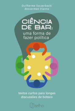 Imagem de CIENCIA DE BAR - UMA FORMA DE FAZER POLITICA - TEXTOS CURTOS PARA LONGAS DISCUSSOES DE BOTECO