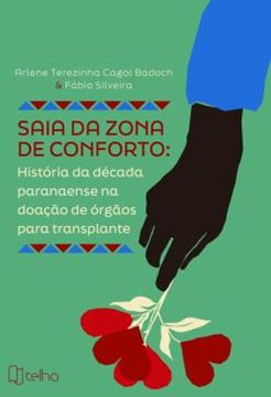 Imagem de SAIA DA ZONA DE CONFORTO - HISTORIA DA DECADA PARANAENSE NA DOACAO DE ORGAOS PARA TRANSPLANTE