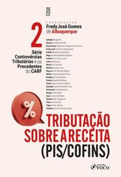 Imagem de TRIBUTACAO SOBRE A RECEITA – PIS/COFINS - SERIE CONTROVERSIAS TRIBUTARIAS E OS PRECEDENTES DO CARF - VOLUME 2