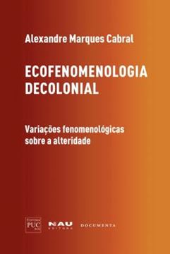 Imagem de ECOFENOMENOLOGIA DECOLONIAL - VARIACOES FENOMENOLOGICAS SOBRE A ALTERIDADE