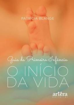 Imagem de GUIA DA PRIMEIRA INFANCIA: O INICIO DA VIDA...