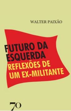 Imagem de FUTURO DA ESQUERDA - REFLEXOES DE UM EX-MILITANTE