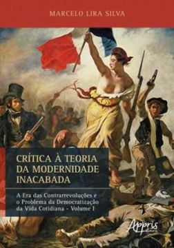 Imagem de CRITICA A TEORIA DA MODERNIDADE INACABADA - A ERA DAS CONTRARREVOLUCOES E O PROBLEMA DA DEMOCRATIZACAO DA VIDA COTIDIANA - VOLUME I