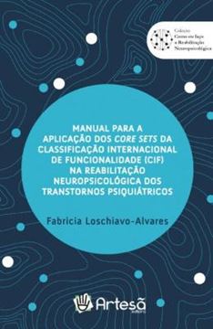 Imagem de MANUAL PARA A APLICACAO DOS CORE SETS DA CLASSIFICACAO INTERNACIONAL DE FUNCIONALIDADE (CIF) NA REABILITACAO NEUROPSICOLOGICA DOS TRANSTORNOS PSIQUIATRICOS