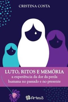 Imagem de LUTOS, RITOS E MEMÓRIA - A EXPERIÊNCIA DA DOR DA PERDA HUMANA NO PASSADO E NO PRESENTE